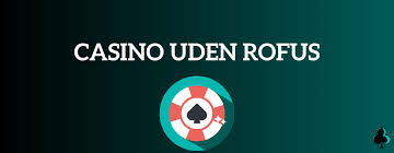 Online Casino Uden ROFUS Oplev Spilglæden uden Begrænsninger